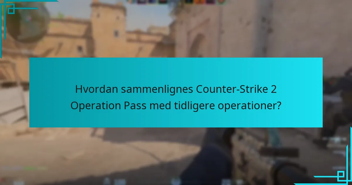 Hvordan sammenlignes Counter-Strike 2 Operation Pass med tidligere operationer?