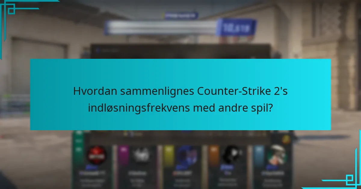 Hvordan sammenlignes Counter-Strike 2’s indløsningsfrekvens med andre spil?