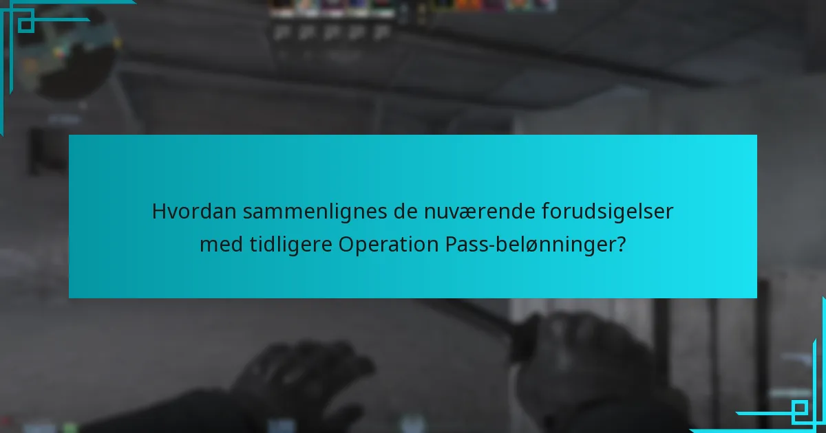 Hvordan sammenlignes de nuværende forudsigelser med tidligere Operation Pass-belønninger?