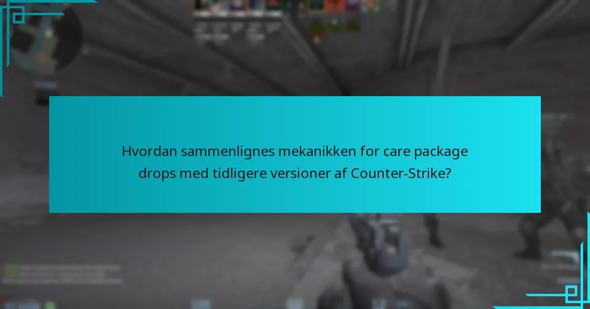 Hvordan sammenlignes mekanikken for care package drops med tidligere versioner af Counter-Strike?