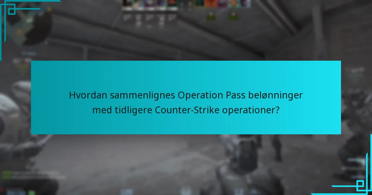 Hvordan sammenlignes Operation Pass belønninger med tidligere Counter-Strike operationer?