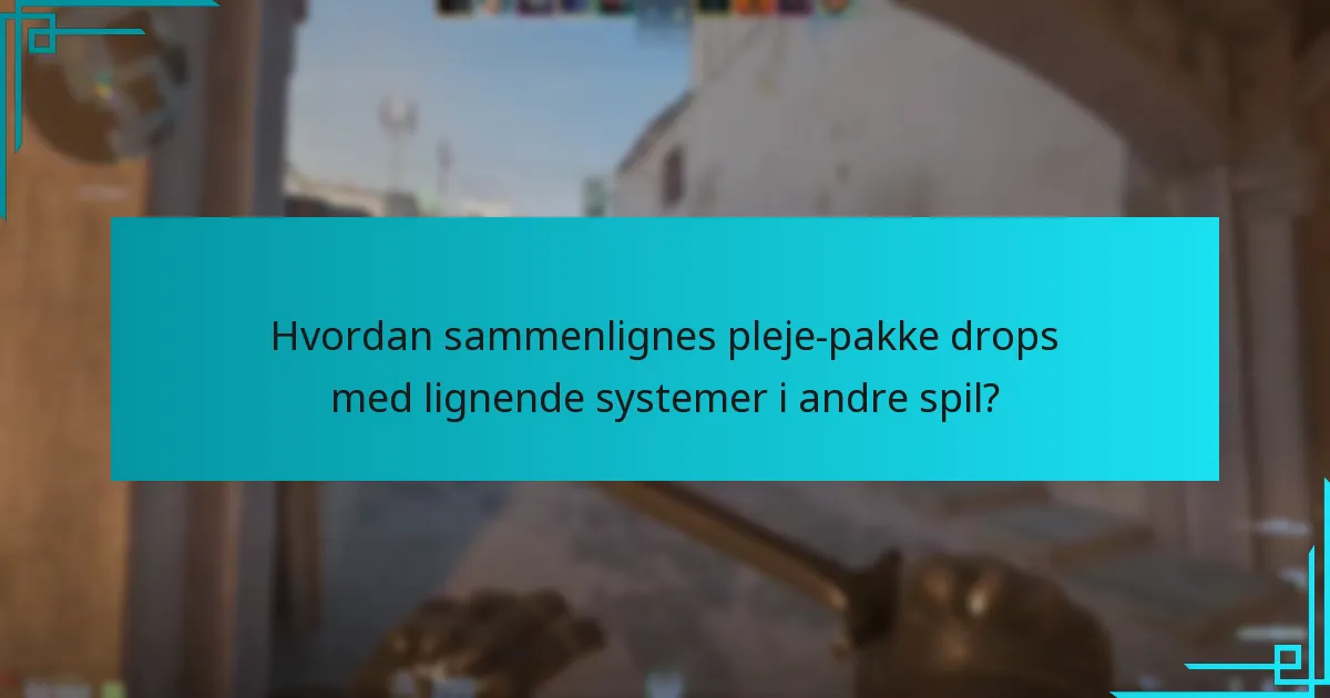 Hvordan sammenlignes pleje-pakke drops med lignende systemer i andre spil?