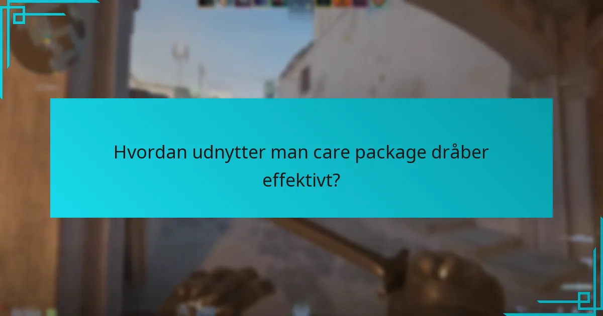 Hvor finder man care package dråbelokationer på kort?