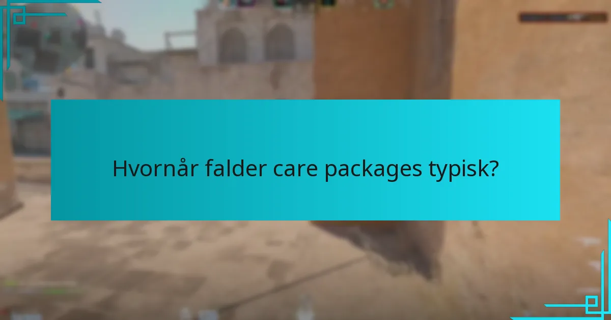 Hvornår falder care packages typisk?